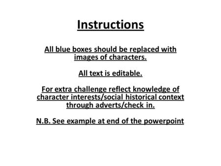 Instructions All blue boxes should be replaced with images of characters. All text is editable. For extra challenge reflect knowledge of character interests/social.