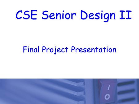 CSE Senior Design II Final Project Presentation. 1  This critical formal review serves as your Final Exam for SD2  Date: Friday, December 5 th, 2014.