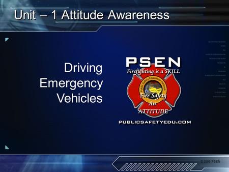 © 2006 PSEN Unit – 1 Attitude Awareness Driving Emergency Vehicles.