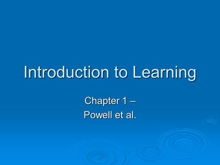 Introduction to Learning Chapter 1 – Powell et al.