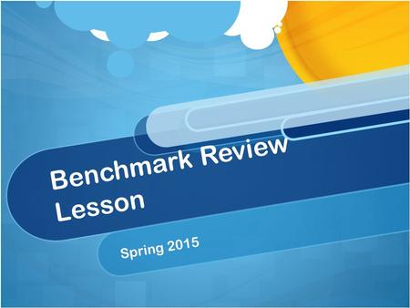 Benchmark Review Lesson Spring 2015. Bell Ringer (Respond on notebook paper in complete sentences.) What is your plan after you graduate high school?