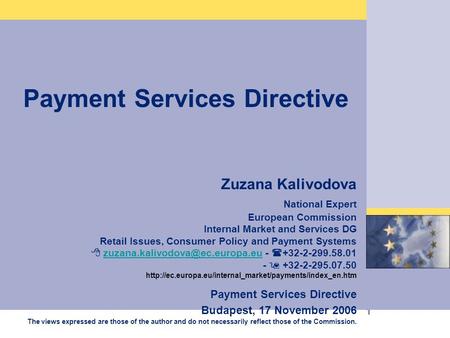 1 _Akzente für die Zukunft Payment Services Directive Zuzana Kalivodova National Expert European Commission Internal Market and Services DG Retail Issues,