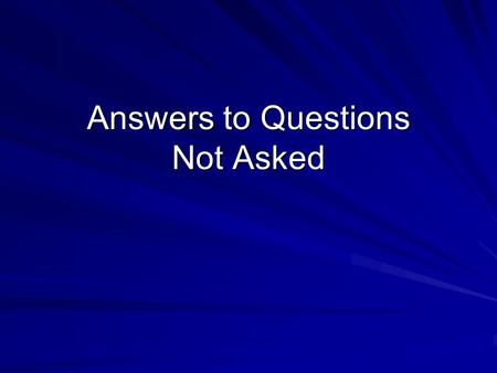 Answers to Questions Not Asked. John 4:10 Jesus answered and said to her, “If you knew the gift of God, and who it is who says to you, ‘Give Me a drink,’