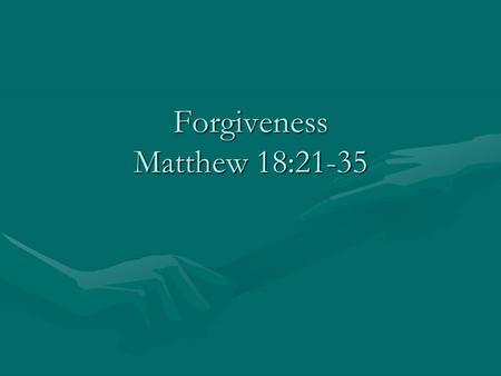 Forgiveness Matthew 18:21-35. Two Things Are Clear 1. We cannot forgive until the sinner repents. Luke 17:3-4 2. If the sinner does repent, we must forgive.