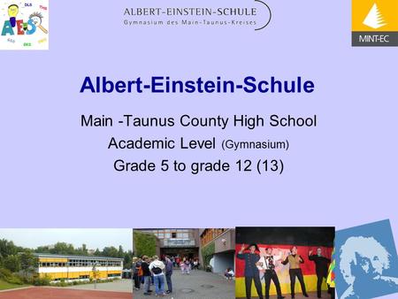 Albert-Einstein-Schule Main -Taunus County High School Academic Level (Gymnasium) Grade 5 to grade 12 (13)