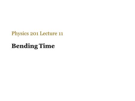 Bending Time Physics 201 Lecture 11. In relativity, perception is not reality Gravity affects the way we perceive distant events For example, although.