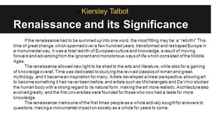 Renaissance and its Significance If the renaissance had to be summed up into one word, the most fitting may be; a “rebirth!” This time of great change,