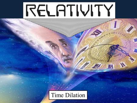 Time Dilation.