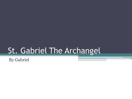 St. Gabriel The Archangel By Gabriel. About Gabriel Gabriel means ‘ The strength of God’ or ‘ the champion of God’ there are also a lot of other meanings.