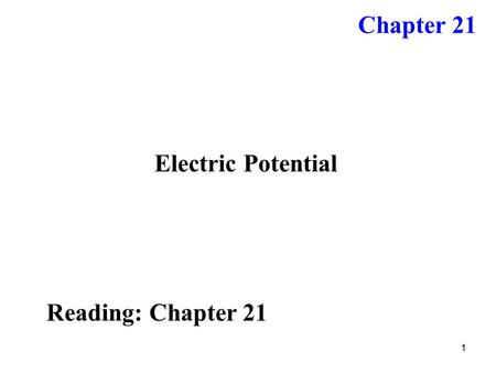 1 Electric Potential Reading: Chapter 21 Chapter 21.