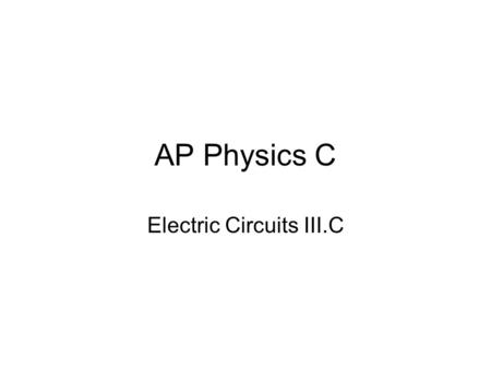 AP Physics C Electric Circuits III.C. III.C.1 Current, Resistance and Power.