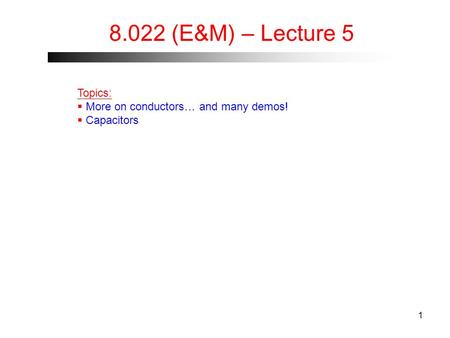 8.022 (E&M) – Lecture 5 Topics:  More on conductors… and many demos!