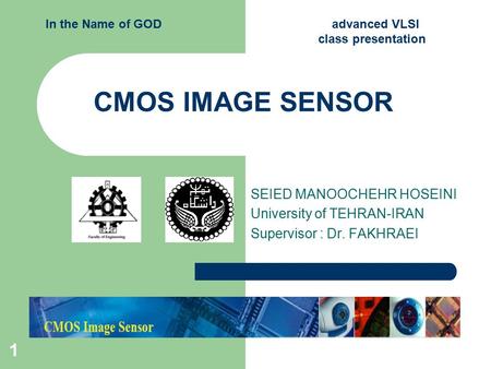 CMOS IMAGE SENSOR SEIED MANOOCHEHR HOSEINI University of TEHRAN-IRAN