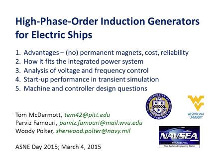 High-Phase-Order Induction Generators for Electric Ships Tom McDermott, Parviz Famouri, Woody Polter,