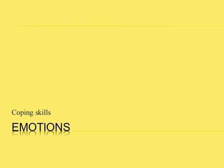 Coping skills.  If the emotion was art- what would it look like?  If that emotion was music-what would it sound like?  If you made a mask- what would.