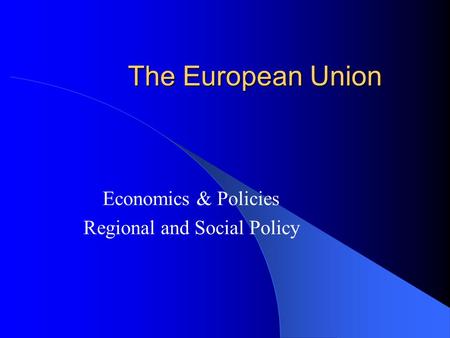 The European Union Economics & Policies Regional and Social Policy.