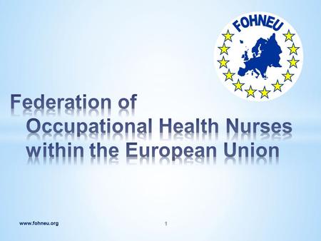 Www.fohneu.org 1. * Formed in 21-03-1993 in the United Kingdom * Federation for National Occupational Health Nurse Associations or groups * Estimated.