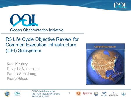 Ocean Observatories Initiative OOI Cyberinfrastructure Life Cycle Objectives Review January 8-9, 2013 R3 Life Cycle Objective Review for Common Execution.