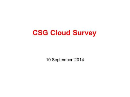 CSG Cloud Survey 10 September 2014. Revised 9/9/2014 Respondents New York University University of Virginia University of Iowa UC San Diego University.