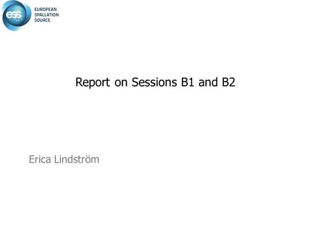 Erica Lindström Report on Sessions B1 and B2. Boosting accelerator electrical efficiency at the ESFR Presented by Mr. Jean François Bouteille The new.