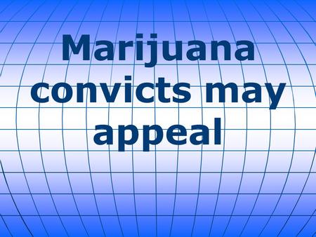 Marijuana convicts may appeal. A Colorado state appeals court ruled on Thursday that the new marijuana legalization law may now allow some people found.