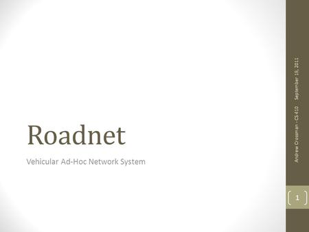 Roadnet Vehicular Ad-Hoc Network System September 19, 2011 Andrew Crossman - CS 410 1.