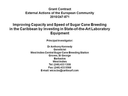 Grant Contract External Actions of the European Community 2010/247-871 Improving Capacity and Speed of Sugar Cane Breeding in the Caribbean by Investing.