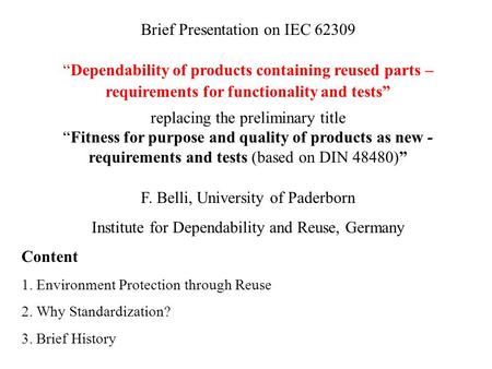 Brief Presentation on IEC 62309 “Dependability of products containing reused parts – requirements for functionality and tests” replacing the preliminary.