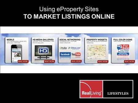 RLLIFESTYLES.com Using eProperty Sites TO MARKET LISTINGS ONLINE.