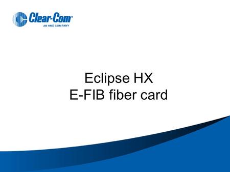 Eclipse HX E-FIB fiber card. Eclipse HX E-FIB CARD Dual redundant optical transceivers for networking matrices together to form a fiber optic ring. The.