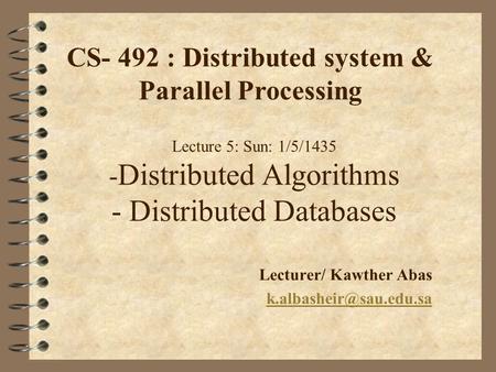 Lecture 5: Sun: 1/5/1435 - Distributed Algorithms - Distributed Databases Lecturer/ Kawther Abas CS- 492 : Distributed system &