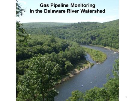 1 Gas Pipeline Monitoring in the Delaware River Watershed.