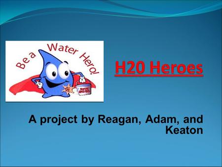 A project by Reagan, Adam, and Keaton. Where is water located on Earth Oceans Lakes Springs Rivers Streams Ponds Waterfalls Ground water.