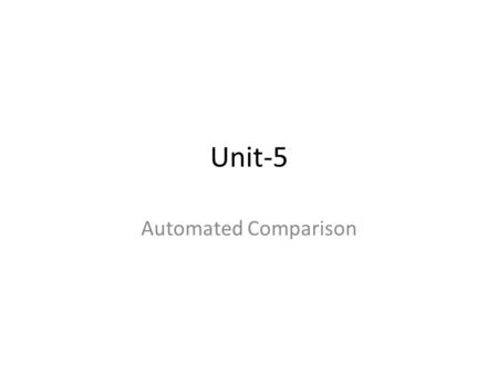 Unit-5 Automated Comparison. VERIFICATION Verification and Validation are independent procedures that are used together for checking that a product, service,