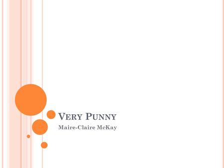 V ERY P UNNY Maire-Claire McKay. O VERVIEW OF THE P RODUCT Very punny is a company founded by myself It develops t-shirts, mugs and posters Each product.