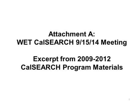 1 Attachment A: WET CalSEARCH 9/15/14 Meeting Excerpt from 2009-2012 CalSEARCH Program Materials.