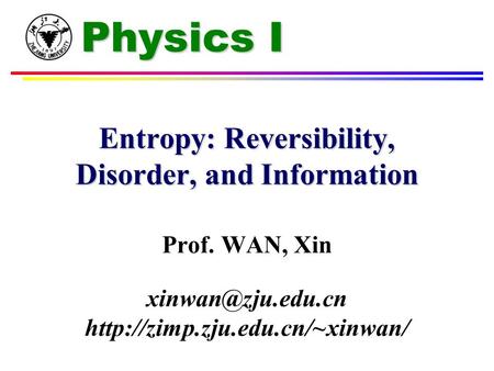 Physics I Entropy: Reversibility, Disorder, and Information Prof. WAN, Xin