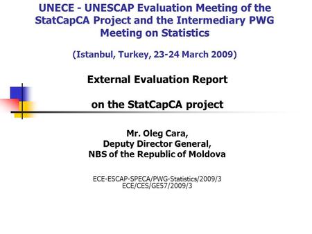 UNECE - UNESCAP Evaluation Meeting of the StatCapCA Project and the Intermediary PWG Meeting on Statistics (Istanbul, Turkey, 23-24 March 2009) External.