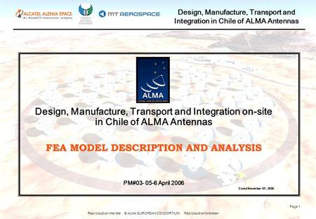 Reproduction interdite © ALMA EUROPEAN CONSORTIUM Reproduction forbidden Design, Manufacture, Transport and Integration in Chile of ALMA Antennas Page.