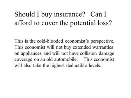 Should I buy insurance? Can I afford to cover the potential loss? This is the cold-blooded economist’s perspective. This economist will not buy extended.