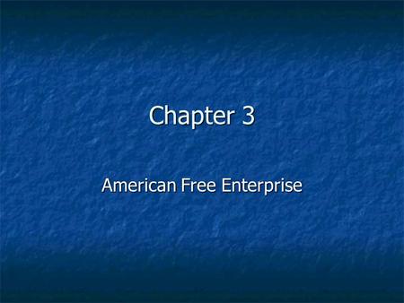 Chapter 3 American Free Enterprise Features of American Free Enterprise Economic Freedom Economic Freedom Competition Competition Private Property Private.