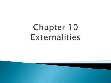  Markets sometimes fail to allocate resources efficiently – some of these market failures are called externalities  An externality is when a person.