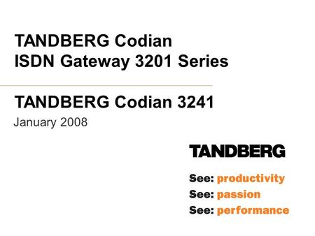 January 2008 TANDBERG Codian ISDN Gateway 3201 Series TANDBERG Codian 3241.