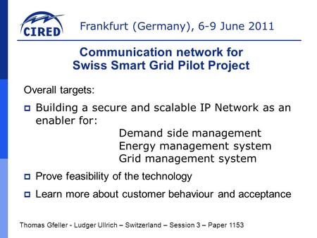 Frankfurt (Germany), 6-9 June 2011 Overall targets:  Building a secure and scalable IP Network as an enabler for: Demand side management Energy management.