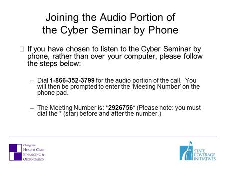 Joining the Audio Portion of the Cyber Seminar by Phone If you have chosen to listen to the Cyber Seminar by phone, rather than over your computer, please.