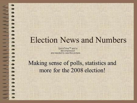 Election News and Numbers Making sense of polls, statistics and more for the 2008 election!