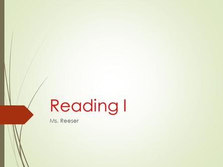 Reading I Ms. Reeser Overview of Reading I Short Story Nonfiction Novel Poetry Drama Self-Selected books, articles, etc.