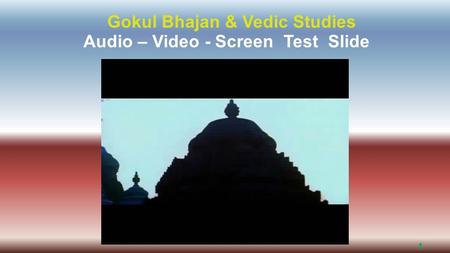 1 Gokul Bhajan & Vedic Studies Audio – Video - Screen Test Slide.