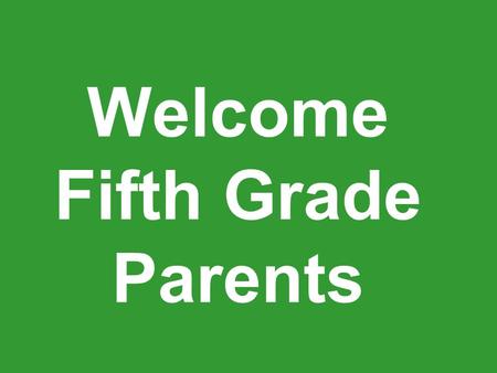 Welcome Fifth Grade Parents. Attendance Attendance is so important. Our fifth grade is active with hands-on activities.