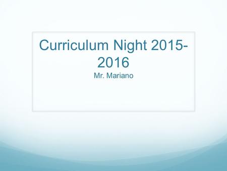 Curriculum Night 2015- 2016 Mr. Mariano. Communication Assignment Notebooks – signed and scored daily, will chart progress. Website – Homework is usually.